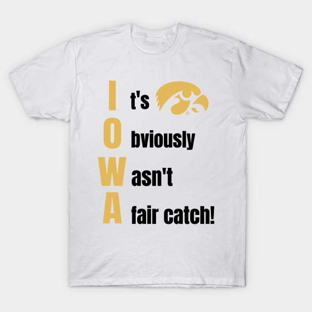 Iowa It Obviously Wasn’t A Fair Catch T-Shirt by Space Monkeys NFT